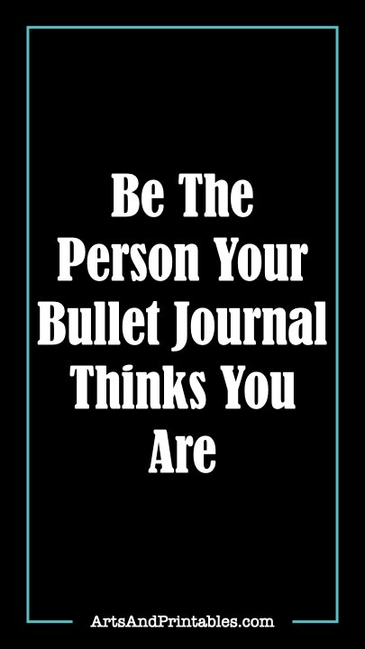 Be The Person Your Bullet Journal Thinks You are.