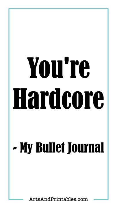You're Hardcore - My Bullet Journal.
